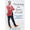Pursuing the Favor of God!: Find favor with God and discover your purpose in life! - Paperback