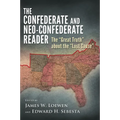 Confederate and Neo-Confederate Reader: The "Great Truth" about the "Lost Cause"