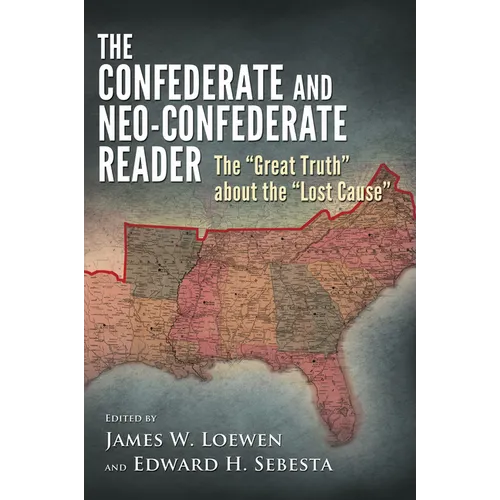 Confederate and Neo-Confederate Reader: The "Great Truth" about the "Lost Cause"