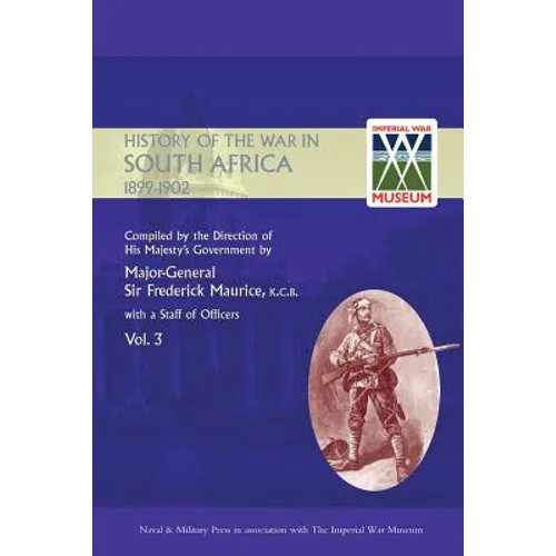 OFFICIAL HISTORY OF THE WAR IN SOUTH AFRICA 1899-1902 compiled by the Direction of His Majesty's Government Volume Three