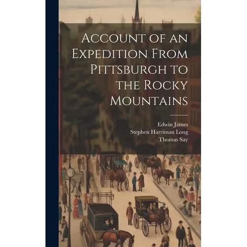 Account of an Expedition From Pittsburgh to the Rocky Mountains