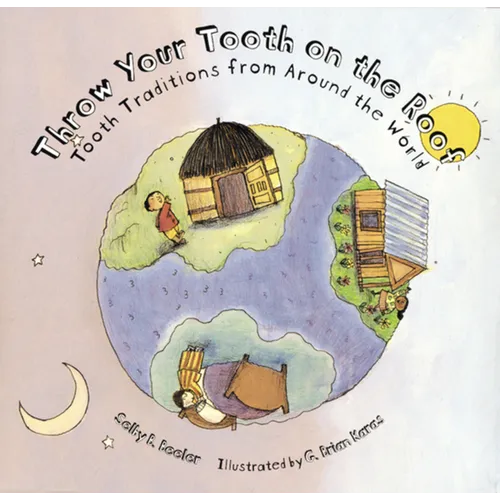 Throw Your Tooth on the Roof: Tooth Traditions from Around the World - Paperback