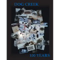 Dog Creek: 100 Years - Paperback