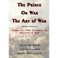 The Prince, on War & the Art of War - Three All-Time Classics on Politics & War