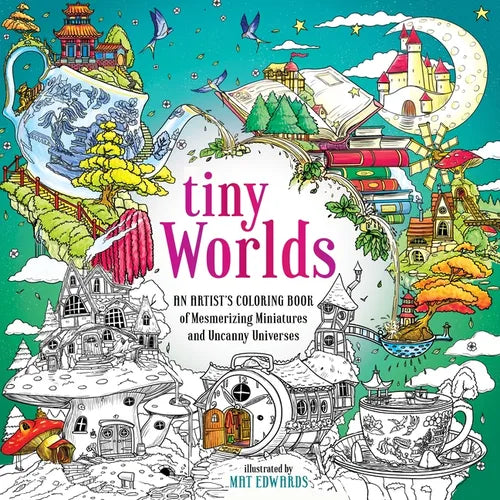 Tiny Worlds: An Artist's Coloring Book of Mesmerizing Miniatures and Uncanny Universes - Paperback