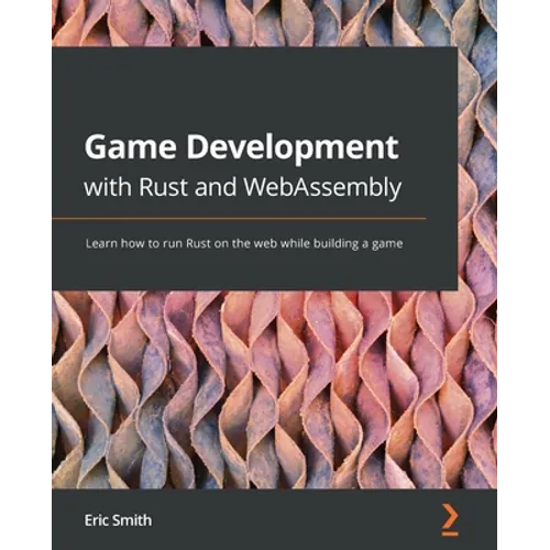 Game Development with Rust and WebAssembly: Learn how to run Rust on the web while building a game - Paperback