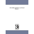 Life, Health, and Disease. by Edward Johnson ...