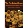 The Berlin Cookbook: Traditional Recipes and Nourishing Stories. the First and Only Cookbook from Berlin, Germany - Paperback