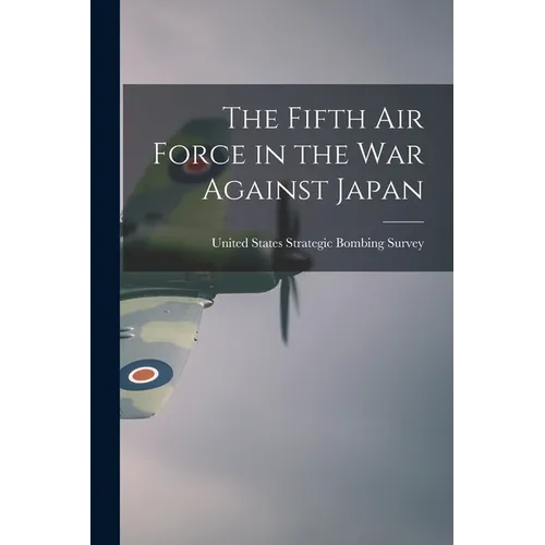 The Fifth Air Force in the war Against Japan
