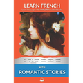 Learn French with Romantic Stories: Interlinear French to English - Paperback