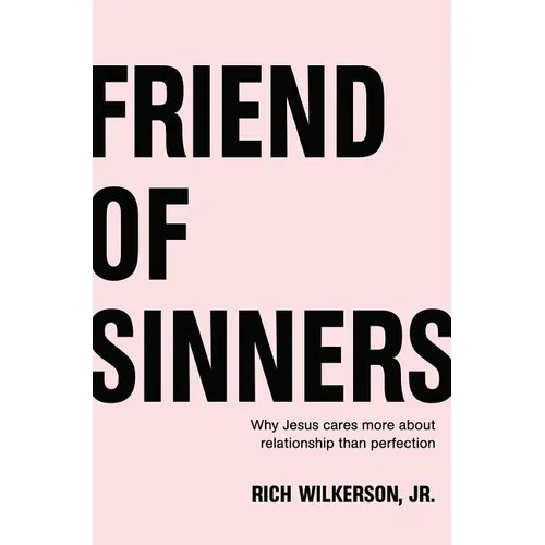 Friend of Sinners: Why Jesus Cares More about Relationship Than Perfection - Paperback