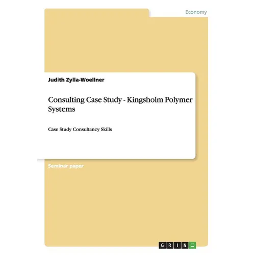 Consulting Case Study - Kingsholm Polymer Systems: Case Study Consultancy Skills - Paperback