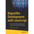 Roguelike Development with JavaScript: Build and Publish Roguelike Genre Games with JavaScript and Phaser - Paperback
