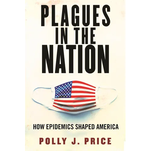 Plagues in the Nation: How Epidemics Shaped America - Hardcover