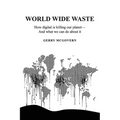 World Wide Waste: How Digital Is Killing Our Planet-and What We Can Do About It - Paperback