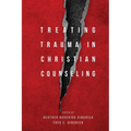 Treating Trauma in Christian Counseling - Hardcover