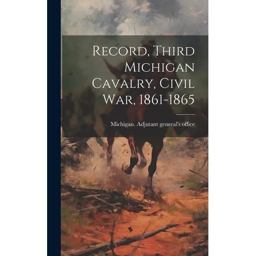 Record, Third Michigan Cavalry, Civil War, 1861-1865