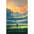 Between Light and Storm: How We Live with Other Species - Hardcover