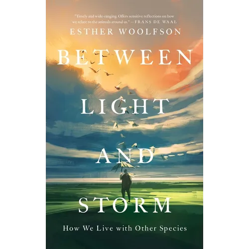 Between Light and Storm: How We Live with Other Species - Hardcover