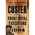 Custer and the Front Royal Executions of 1864 - Paperback