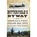 Butterfield's Byway: America's First Overland Mail Route Across the West