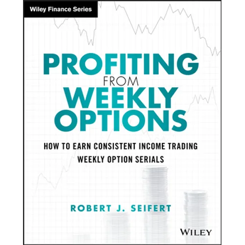 Profiting from Weekly Options: How to Earn Consistent Income Trading Weekly Option Serials - Hardcover