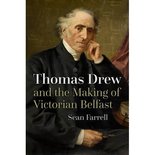 Thomas Drew and the Making of Victorian Belfast - Hardcover