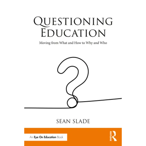 Questioning Education: Moving from What and How to Why and Who - Paperback