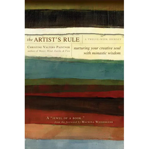 The Artist's Rule: Nurturing Your Creative Soul with Monastic Wisdom - Paperback