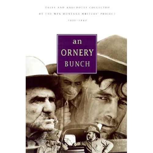 Ornery Bunch: Tales And Anecdotes Collected By The Wpa Montana Writers Project