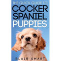 The Quick Guide to Cocker Spaniel Puppies - Paperback