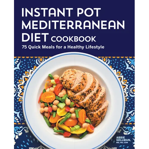 Instant Pot Mediterranean Diet Cookbook: 75 Quick Meals for a Healthy Lifestyle - Paperback