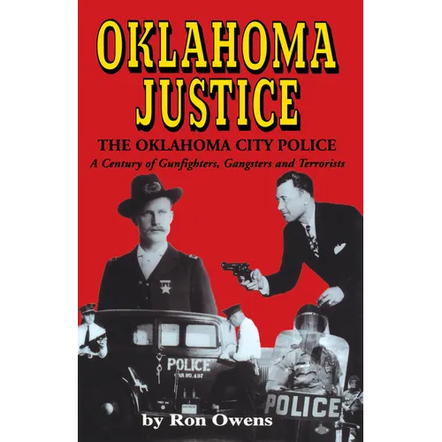 Oklahoma Justice: A Century of Gunfighters, Gangsters and Terrorists