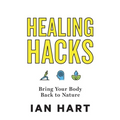 Healing Hacks: Bring Your Body Back to Nature - Paperback