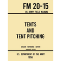 Tents and Tent Pitching - FM 20-15 US Army Field Manual (1956 Civilian Reference Edition): Unabridged Guidebook to Individual and Large Military-Style - Hardcover