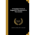 A Complete Course in Suggestive Therapeutics in Ten Lessons - Paperback