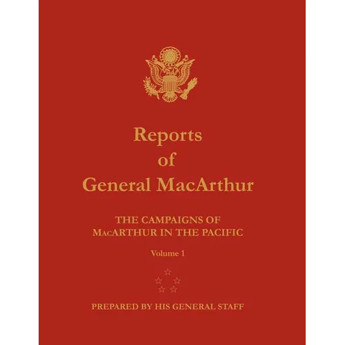 Reports of General MacArthur: The Campaigns of MacArthur in the Pacific. Volume 1