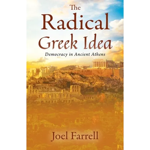 The Radical Greek Idea: Democracy in Ancient Athens - Paperback