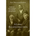 A Long Reconstruction: Racial Caste and Reconciliation in the Methodist Episcopal Church - Hardcover