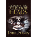 Standing on Alligator Heads - Paperback