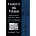 A Black Patriot and a White Priest: André Cailloux and Claude Paschal Maistre in Civil War New Orleans