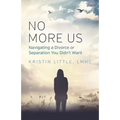 No More Us: Navigating a Divorce or Separation You Didn't Want - Paperback
