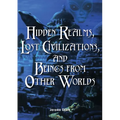 Hidden Realms, Lost Civilizations, and Beings from Other Worlds - Paperback