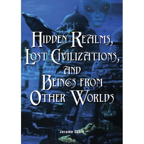 Hidden Realms, Lost Civilizations, and Beings from Other Worlds - Paperback