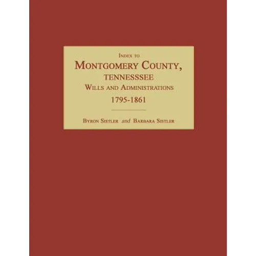 Index to Montgomery County, Tennessee, Wills and Administrations, 1795-1861