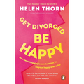Get Divorced, Be Happy: How Becoming Single Can Turn Out to Be Your Happy Ever After - Paperback