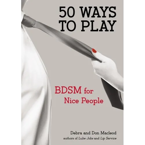 50 Ways to Play: BDSM for Nice People - Paperback