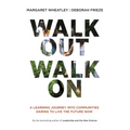 Walk Out Walk on: A Learning Journey Into Communities Daring to Live the Future Now - Paperback