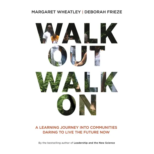Walk Out Walk on: A Learning Journey Into Communities Daring to Live the Future Now - Paperback