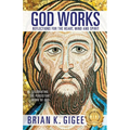 God Works: Reflections for the heart, mind and spirit - Paperback